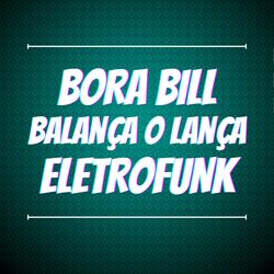 Cover of Bora Bill Balança o Lança Eletrofunk