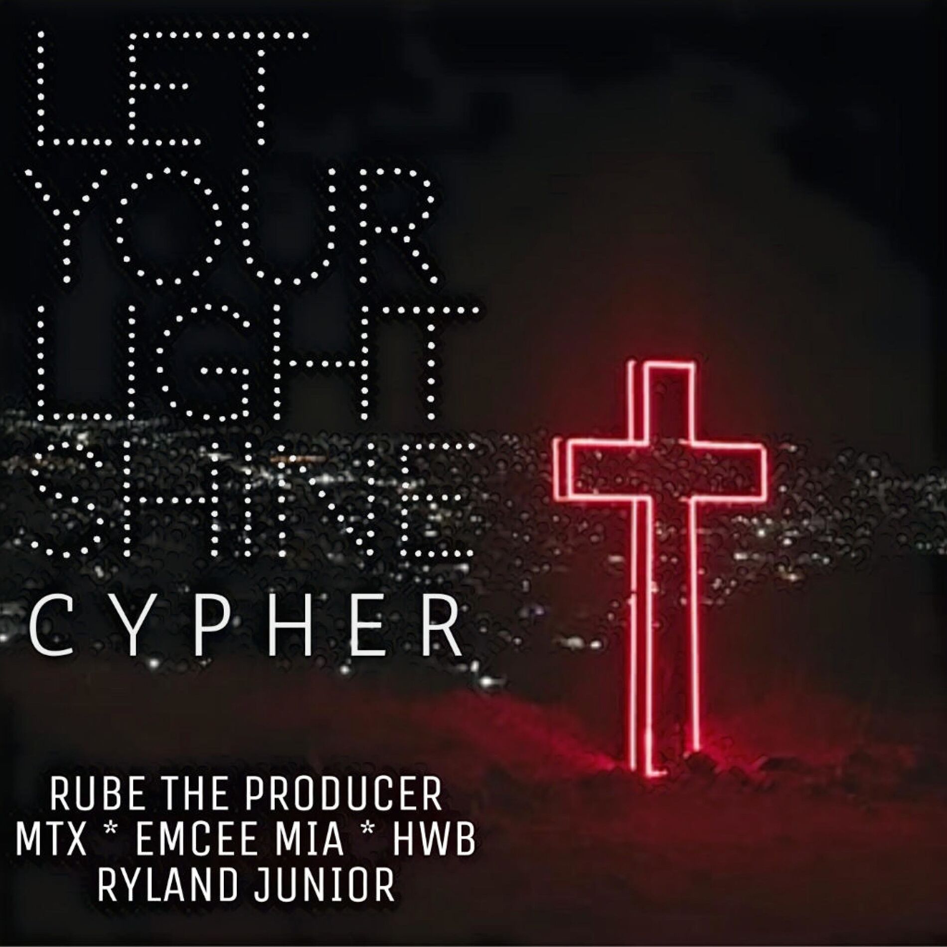 Album cover of Let Your Light Shine Cypher (feat. Emcee Mia, MTX, HWB & Ryland Junior)