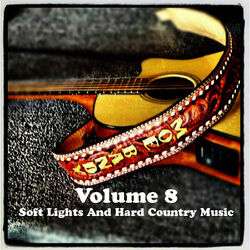 Cover of Volume 8 - Soft Lights And Hard Country Music