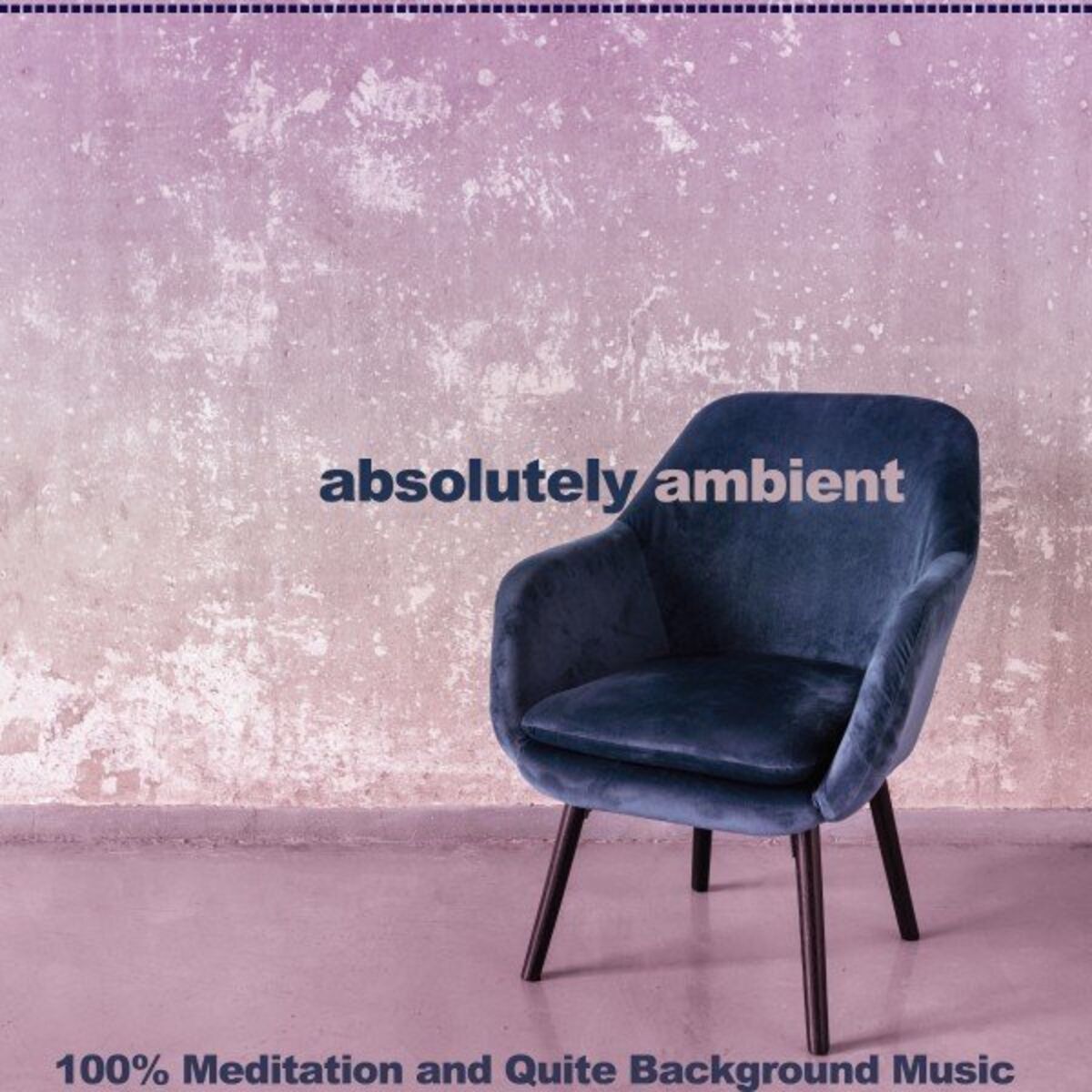 Album cover of Absolutely Ambient (100% Meditation and Quite Background Music)