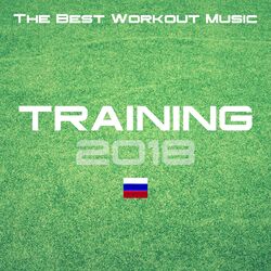 Cover of Training 2018 - The Best Workout Music for Russia, Football Music, Running Music, Lounge & Chillout