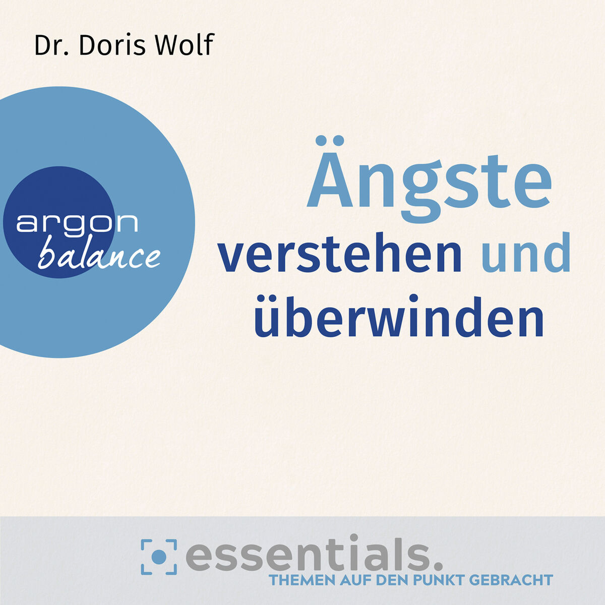 Album cover of Ängste verstehen und überwinden - Essentials. Themen auf den Punkt gebracht (Gekürzte Lesung)