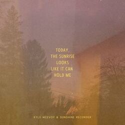 Cover of Today, The Sunrise Looks Like It Can Hold Me