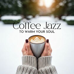 Cover of Coffee Jazz to Warm Your Soul