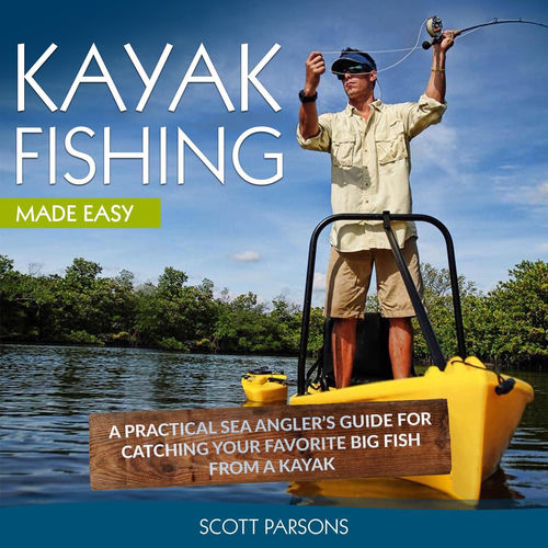 Kayak Fishing - A Practical Sea Angler's Guide for Catching Your Favorite Big Fish from a Kayak (Unabridged) sleeve