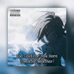 Cover of Too Cold 4 You Here (Sweater Weather)