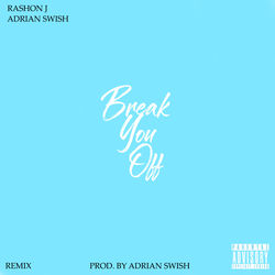 Break You Off (feat. Adrian Swish) (Remix)