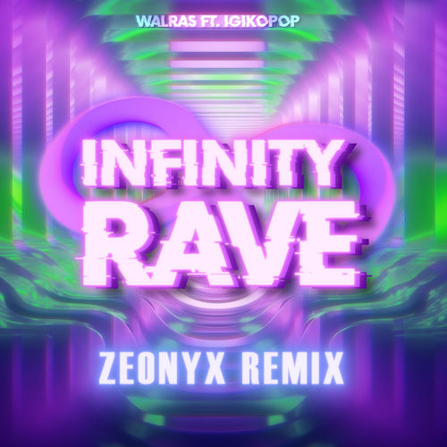 INFINITY RAVE (Zeonyx Remix)
