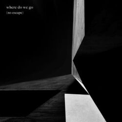 Cover of Where Do We Go (No Escape)
