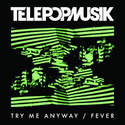 Try Me Anyway / Fever