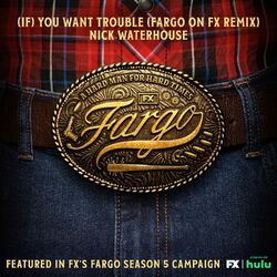 Cover of (If) You Want Trouble (Fargo On FX Remix)