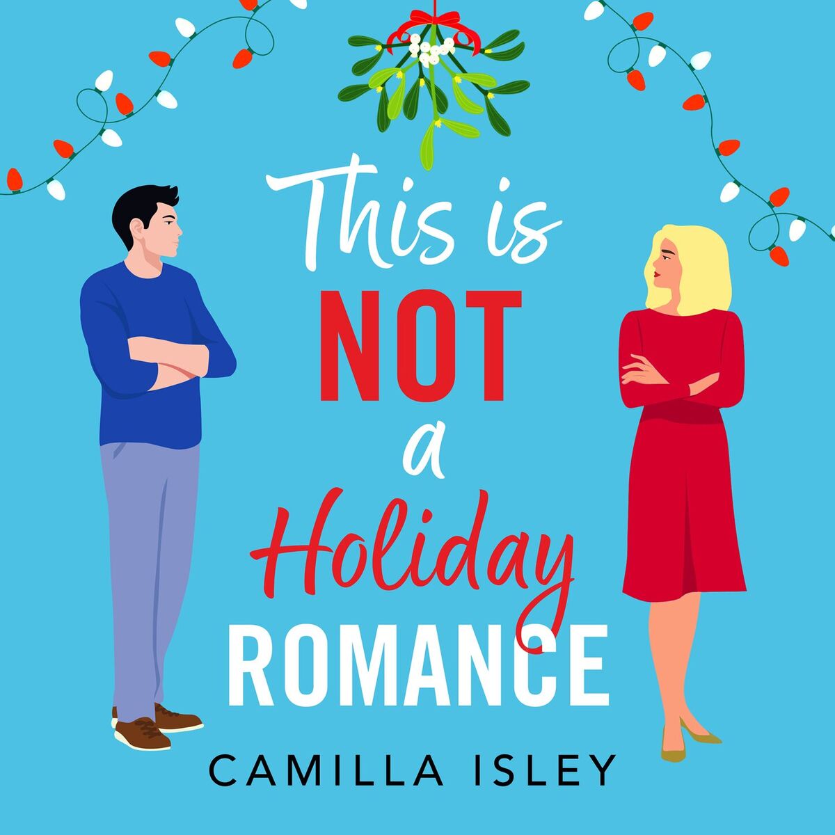Album cover of This Is Not a Holiday Romance - A BRAND NEW utterly hilarious festive romantic comedy from BESTSELLER Camilla Isley for Christmas  (Unabridged)