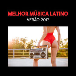 Cover of Melhor Música Latino: Verão 2017 (Festa e Dança em Dominicana, Cuba e Brasil)