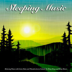 Cover of Sleeping Music: Relaxing Piano with Asmr Rain and Thunderstorm Sounds For Deep Sleep and Sleep Music