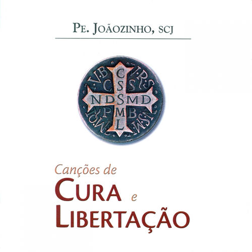 Canções de Cura e Libertação - Pe. Joãozinho scj | Deezer