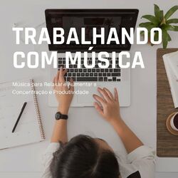 Cover of Trabalhando com Música: Música para Relaxar e Aumentar a Concentração e Produtividade