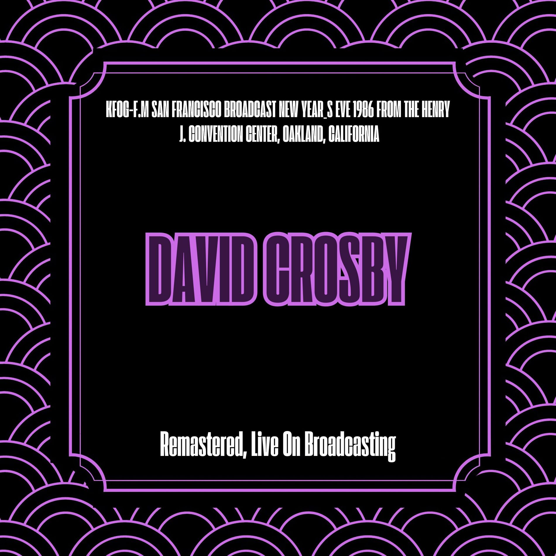 Album cover of KFOG-F.M San Francisco Broadcast New Year_s Eve 1986 from the Henry J. Convention Center, Oakland, California (Remastered, Live On Broadcasting)