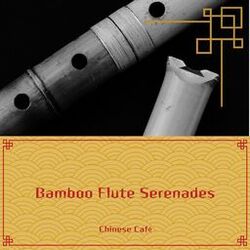 Cover of Bamboo Flute Serenades: Gentle Chinese Music for Ambient Spaces