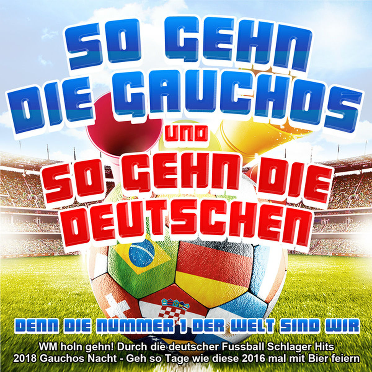 Album cover of So gehn die Gauchos und so gehn die Deutschen - Denn die Nummer 1 der Welt sind wir (WM holn gehn! Durch die deutscher Fussball Schlager Hits 2018 Gauchos Nacht - Geh so Tage wie diese