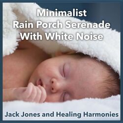 Cover of Minimalist Rain Porch Serenade with White Noise
