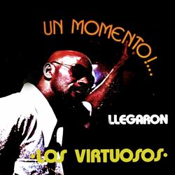 Cover of Un Momento!... Llegaron Los Virtuosos