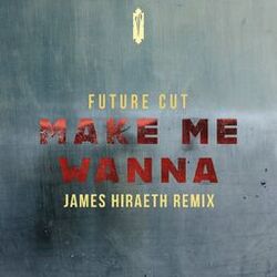 Cover of Make Me Wanna (James Hiraeth Remix)