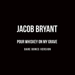 Cover of Pour Whiskey On My Grave (Bare Bones Version)