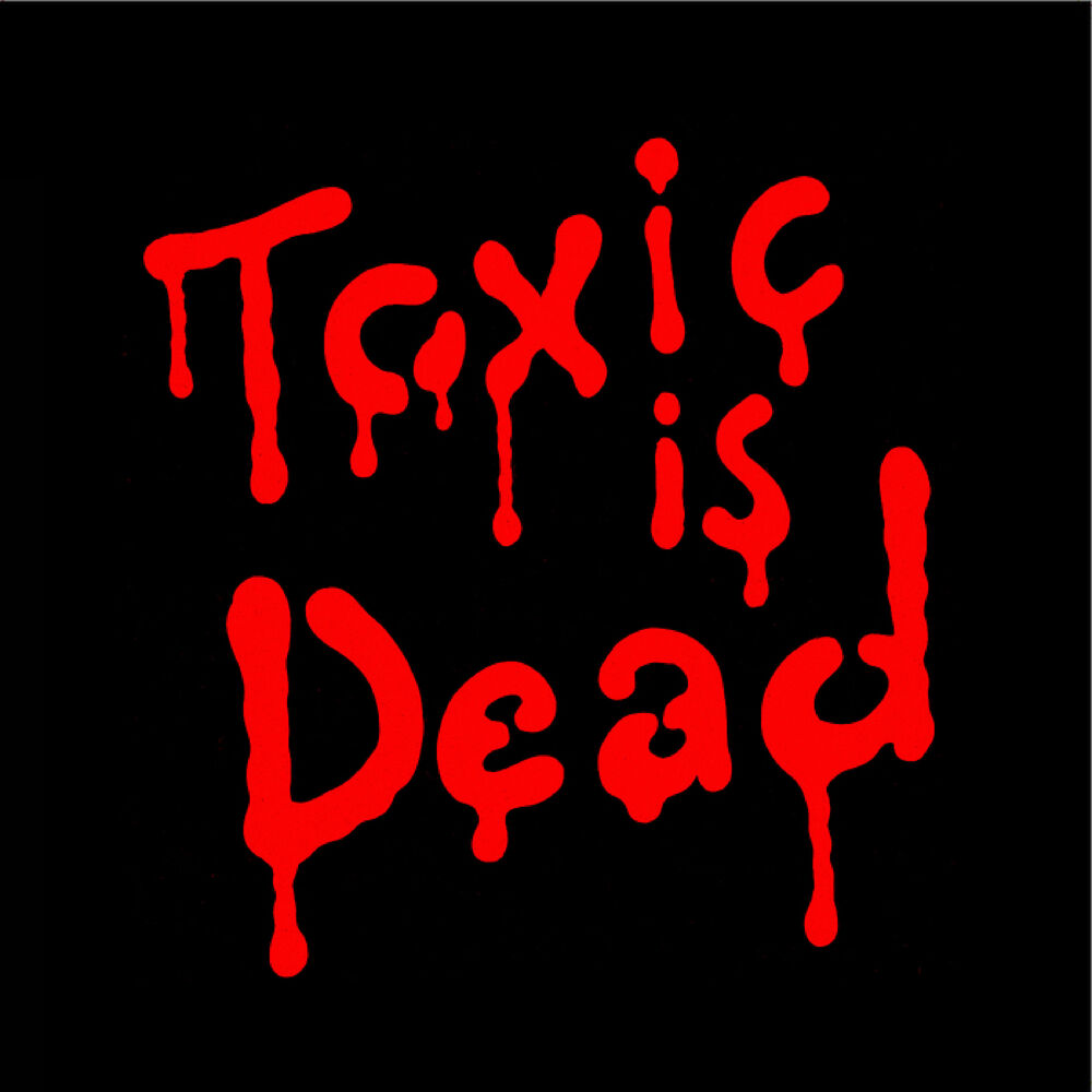 Picture of Toxic Is Dead