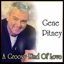 Gene Pitney - A Groovy Kind Of Love - Best of Gene Pitney (MP3 Album)