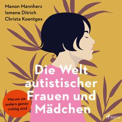 Die Welt autistischer Frauen und Mädchen (Warum sie anders genau richtig sind)
