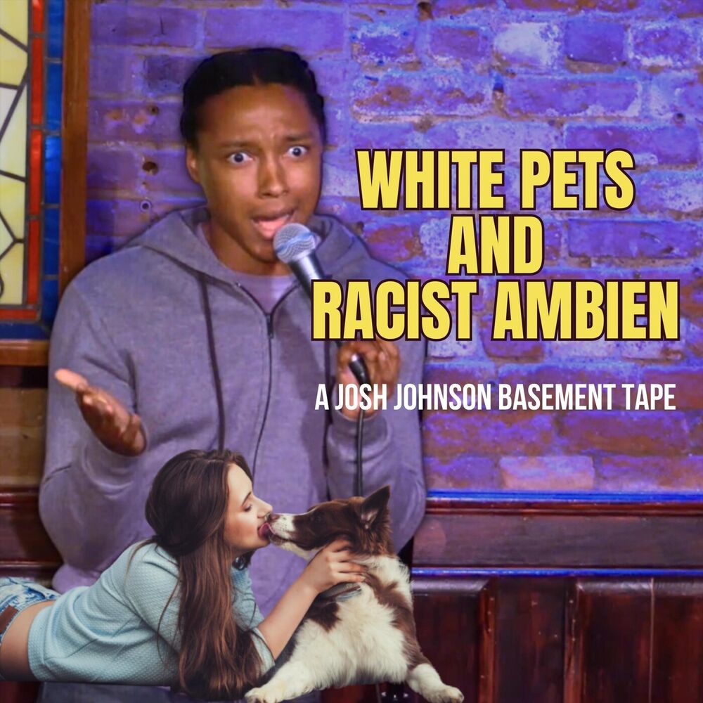 Picture of White Pets and Racist Ambien: A Josh Johnson Basement Tape