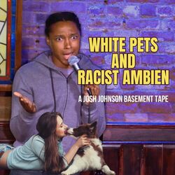 Cover of White Pets and Racist Ambien: A Josh Johnson Basement Tape