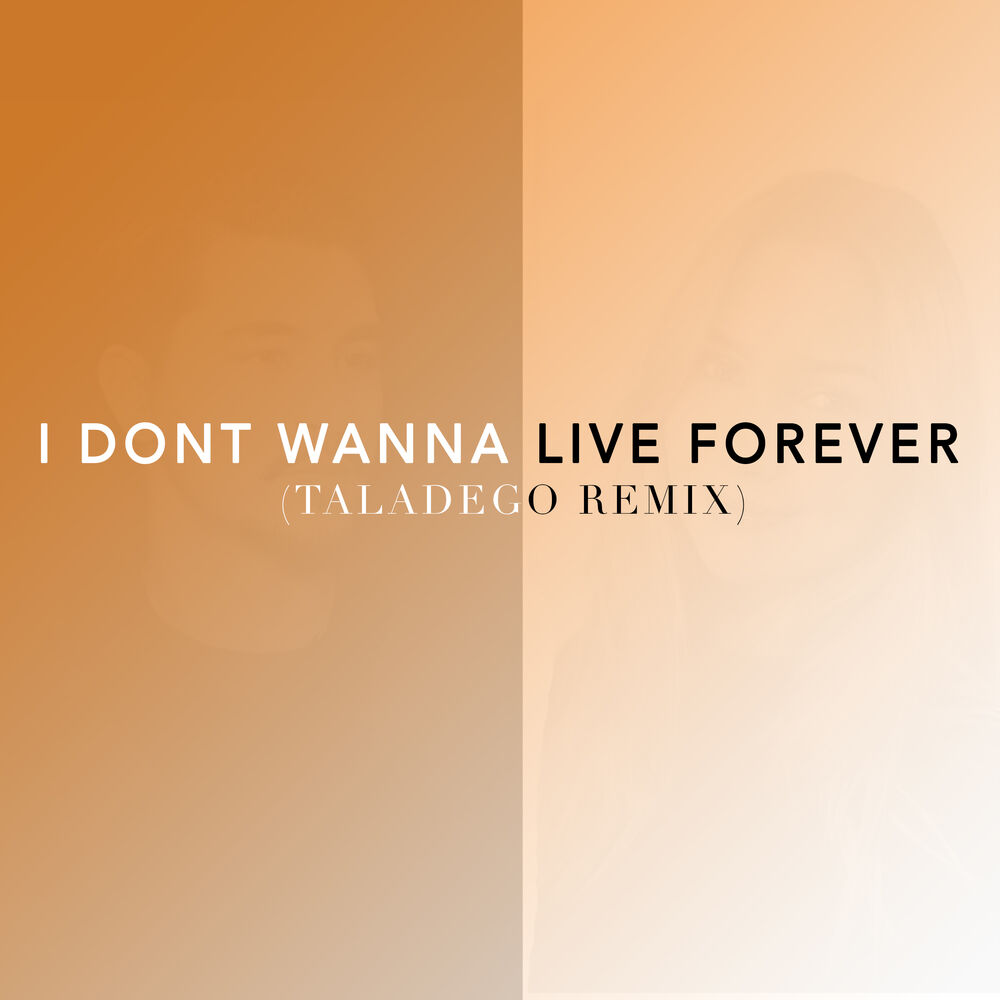 Picture of I Don't Wanna Live Forever (Taladego Remix)