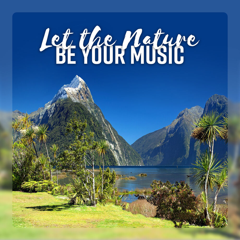 Picture of Let the Nature Be Your Music - Calming & Super Relaxing Nature Sounds Collection