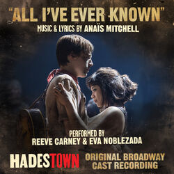 Cover of All I've Ever Known (Radio Edit Music from Hadestown Original Broadway Cast Recording)
