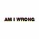 Am I Wrong