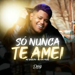Cover of Só Nunca Te Amei