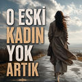 O Eski Kadın Yok Artık