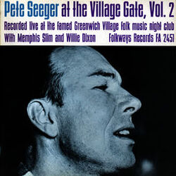 Cover of Pete Seeger at the Village Gate with Memphis Slim and Willie Dixon - Volume Two