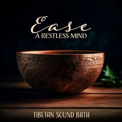 Cover of Ease a Restless Mind: Tibetan Sound Bath, and Nature Sounds, Zen Flute Meditation Music