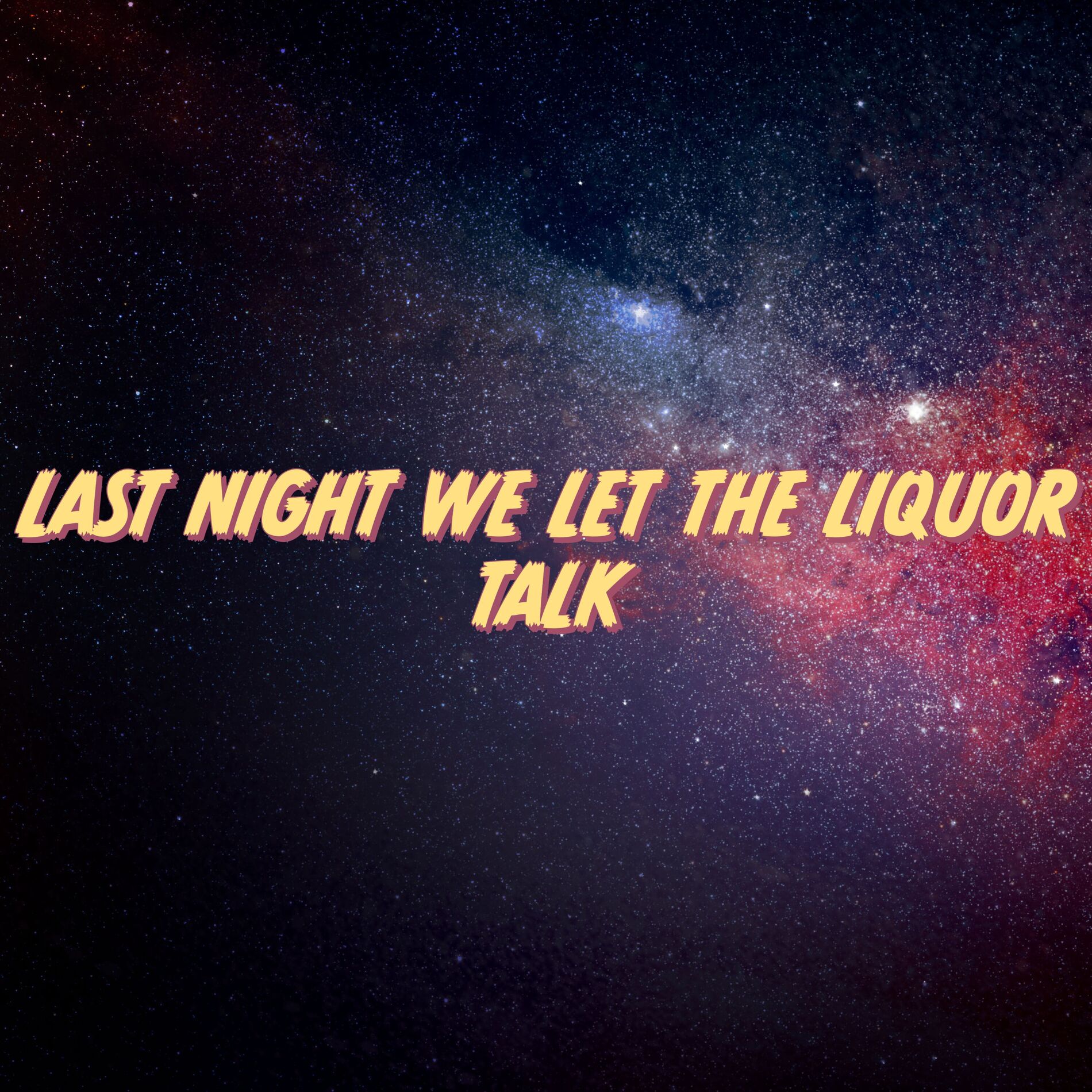 Album cover of Last Night We Let the Liquor Talk
