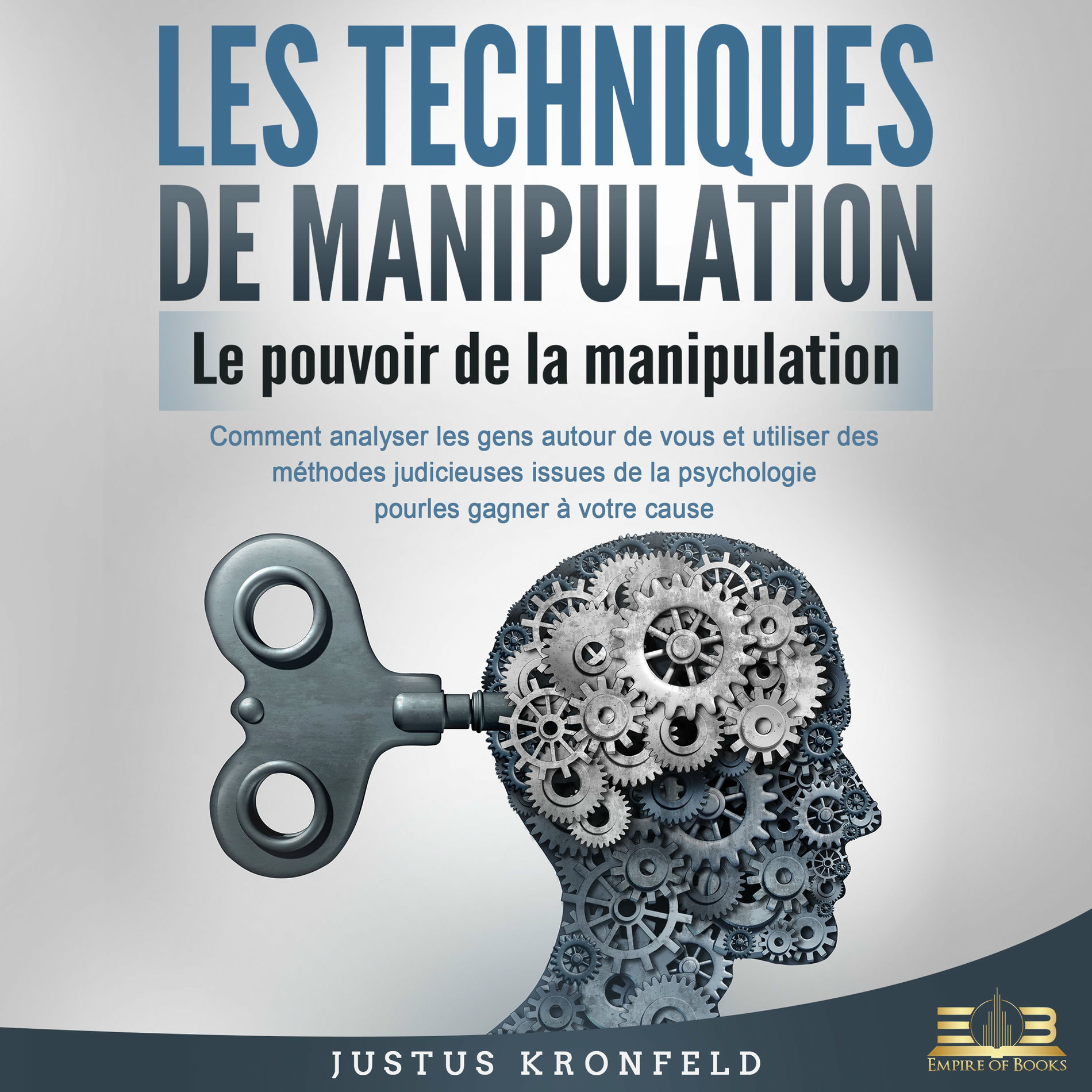 Album cover of LES TECHNIQUES DE MANIPULATION - Le pouvoir de la manipulation: Comment analyser les gens autour de vous et utiliser des méthodes 