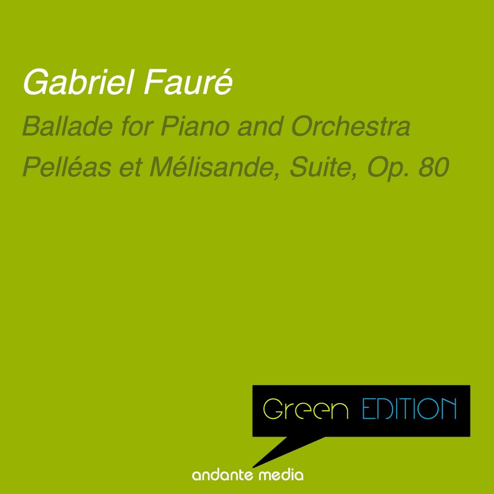Picture of Green Edition - Fauré: Ballade for Piano and Orchestra & Pelléas et Mélisande, Suite, Op. 80