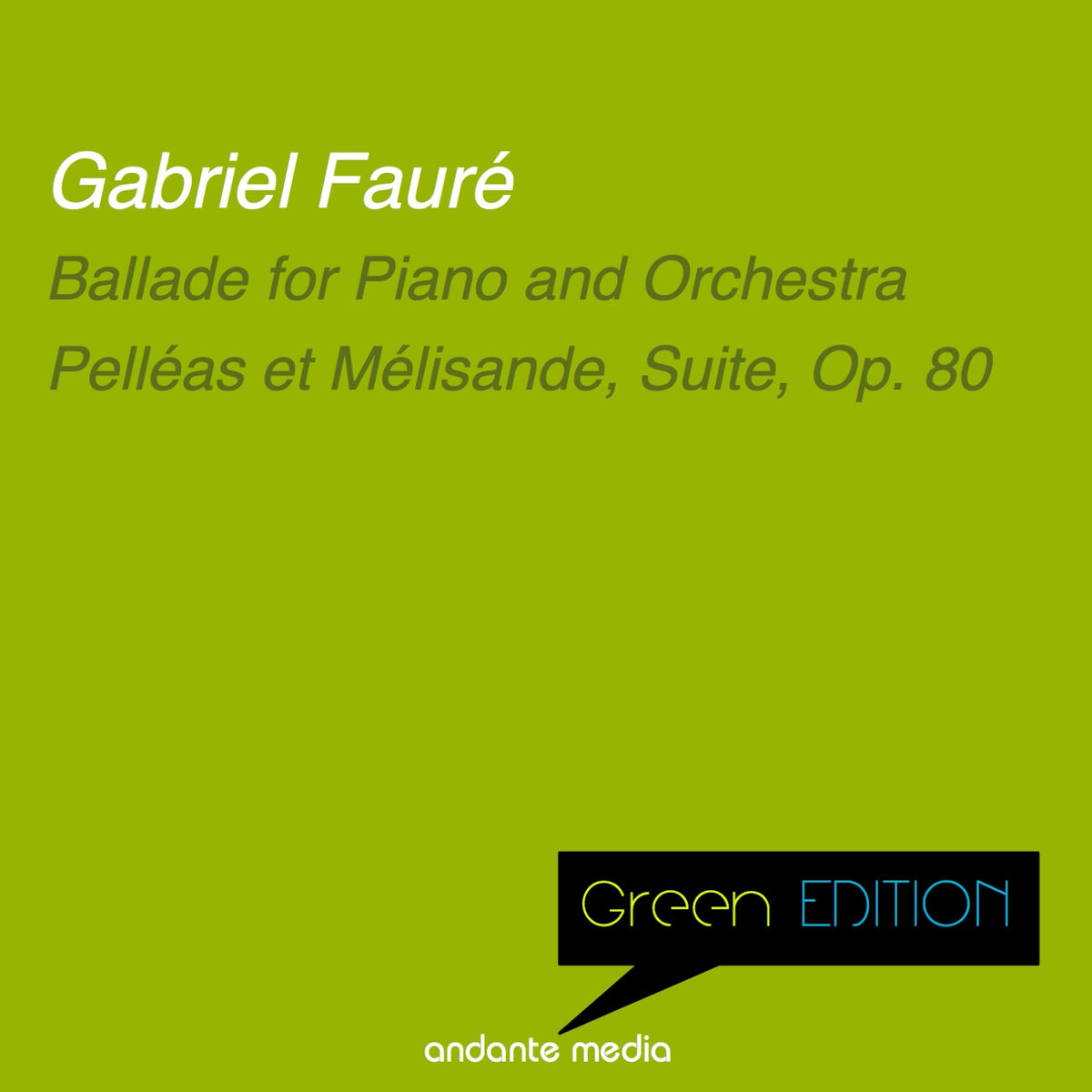 Album cover of Green Edition - Fauré: Ballade for Piano and Orchestra & Pelléas et Mélisande, Suite, Op. 80
