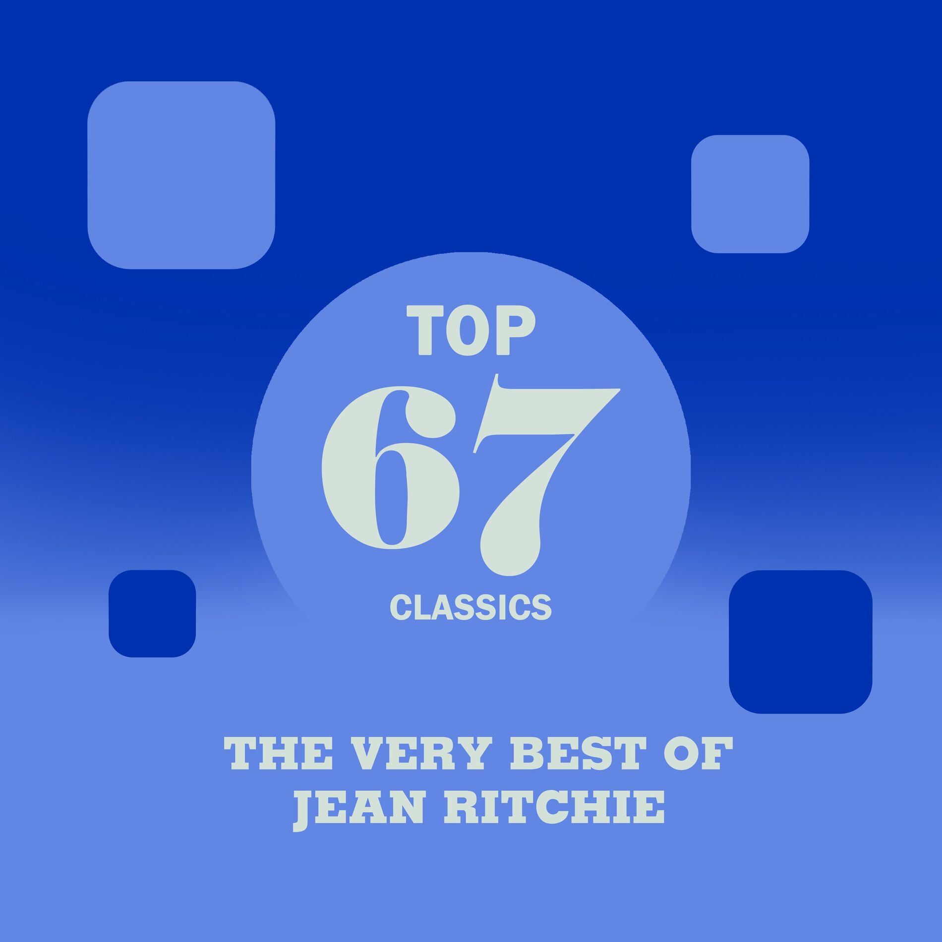 Album cover of Top 67 Classics - The Very Best of Jean Ritchie