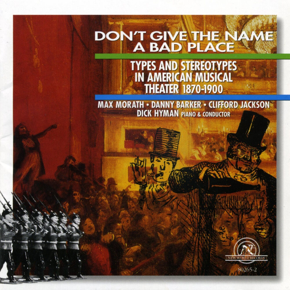 Picture of Don't Give the Name a Bad Place: Types and Stereotypes in American Musical Theater, 1870-1900