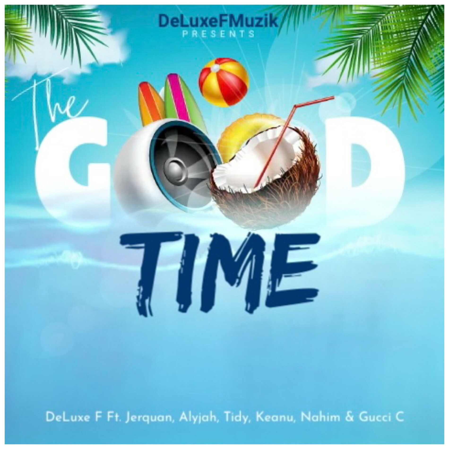 Album cover of The Good Time (feat. Tidy, Jerquan, Alyjah, Keanu, Nahim & Gucci C) [Soca/Bouyon]