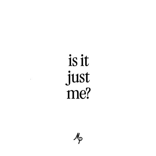 Is It Just Me?