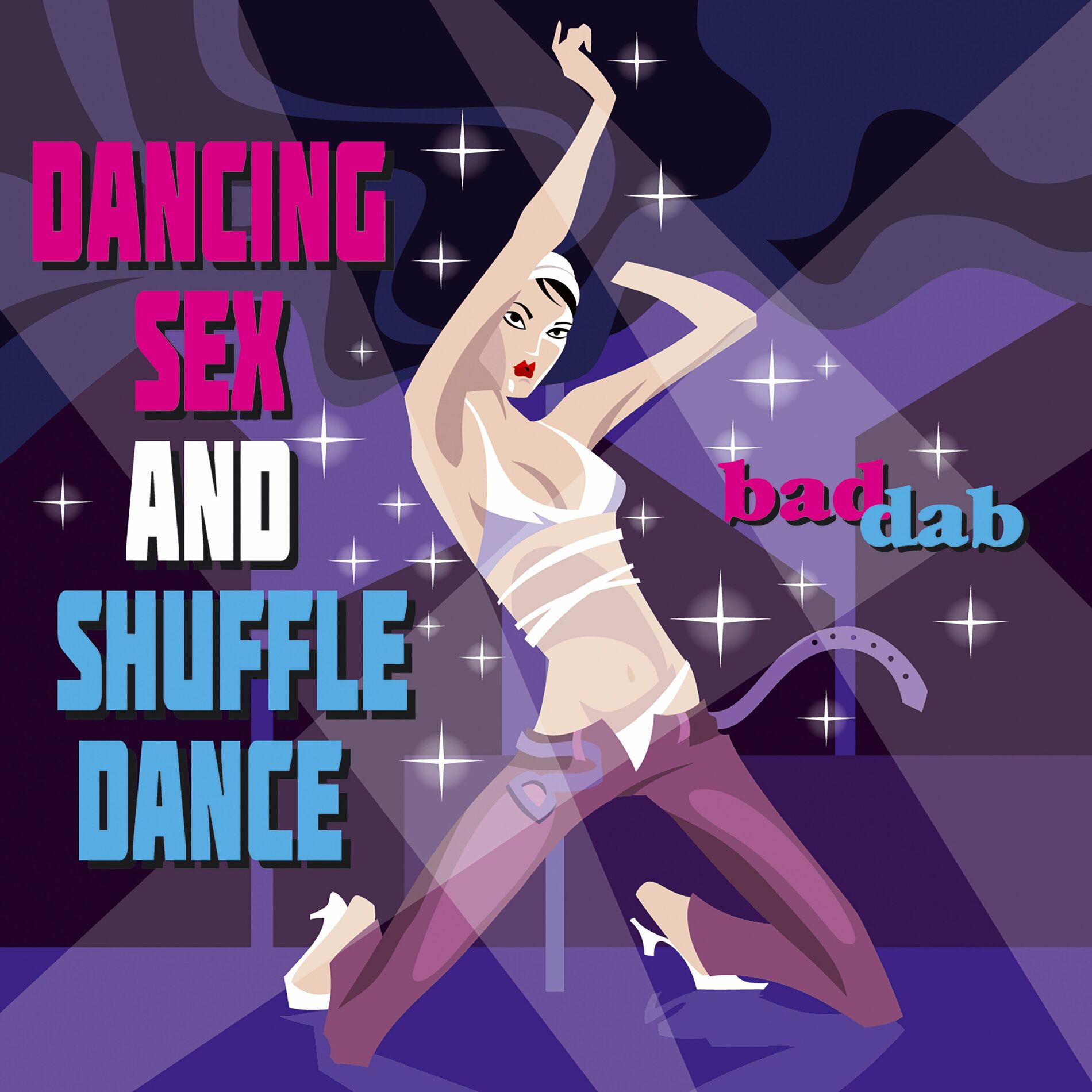 Bad Dab Dancing Sex and Shuffle Dance şarkı sözleri ve şarkılar  