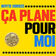 Ça Plane Pour Moi
